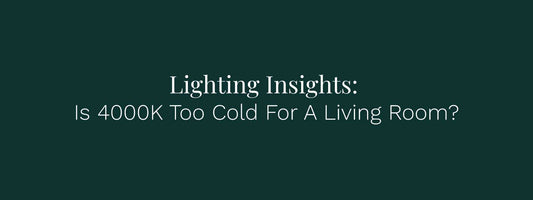 Lighting Insights: is 4000K too cold for a living room?
