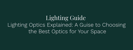 Lighting Optics Explained: A Guide to Choosing the Best Optics for Your Space
